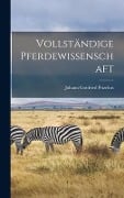 Vollständige Pferdewissenschaft - Johann Gottfried Prizelius
