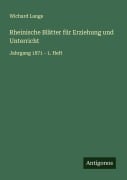 Rheinische Blätter für Erziehung und Unterricht - Wichard Lange