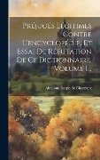 Cover-Bild zum Titel 'Préjugés Légitimes Contre L'encyclopédie, Et Essai De Réfutation De Ce Dictionnaire, Volume 1...' von ''