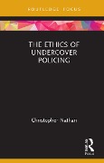 Cover-Bild zum Titel 'The Ethics of Undercover Policing' von 'Christopher Nathan'