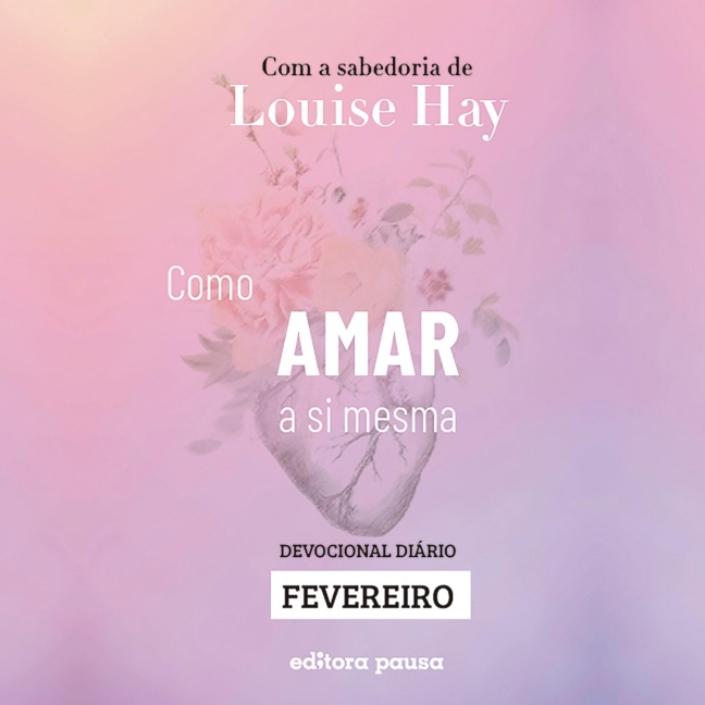 Ensinamentos de Louise Hay para Fevereiro - Louise Hay