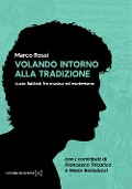 Volando intorno alla tradizione. Lucio Battisti fra musica ed esoterismo - Marco Rossi