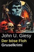 Cover-Bild zum Titel 'Der böse Floh: Gruselkrimi' von 'John U. Giesy'