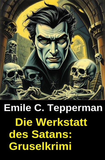 Die Werkstatt des Satans: Gruselkrimi - Emile C. Tepperman
