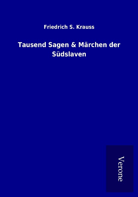 Tausend Sagen & Märchen der Südslaven - Friedrich S. Krauss