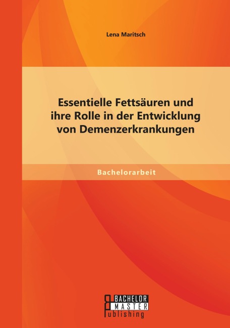 Essentielle Fettsäuren und ihre Rolle in der Entwicklung von Demenzerkrankungen - Lena Maritsch