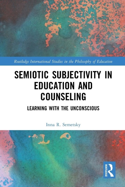 Semiotic Subjectivity in Education and Counseling - Inna R. Semetsky