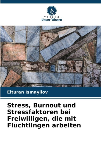 Stress, Burnout und Stressfaktoren bei Freiwilligen, die mit Flüchtlingen arbeiten - Elturan Ismayilov