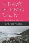 Cover-Bild zum Titel 'A TRAVÉS DEL TIEMPO Tomo IV' von 'Salatiel Pimentel'