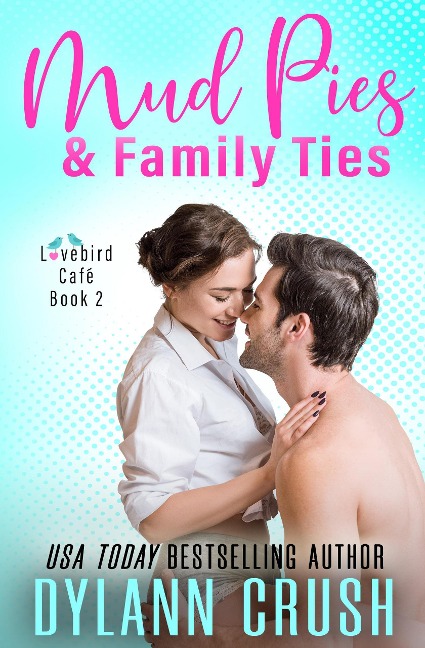 Mud Pies & Family Ties (Lovebird Café Series, #2) - Dylann Crush