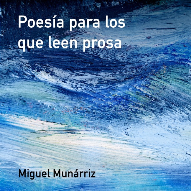 Poesía para los que leen prosa - Miguel Munárriz