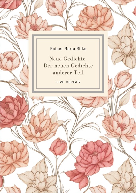 Rainer Maria Rilke: Neue Gedichte /Der neuen Gedichte anderer Teil. - Rainer Maria Rilke