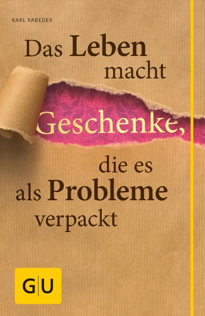 Das Leben macht Geschenke, die es als Problem verpackt - Karl Rabeder