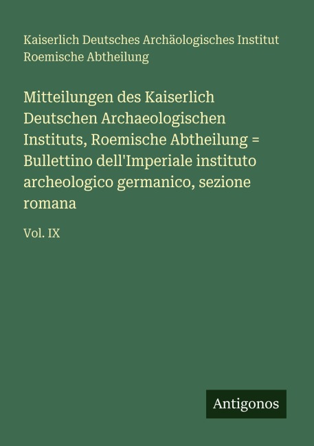 Mitteilungen des Kaiserlich Deutschen Archaeologischen Instituts, Roemische Abtheilung = Bullettino dell'Imperiale instituto archeologico germanico, sezione romana - Kaiserlich Deutsches Archäologisches Institut Roemische Abtheilung