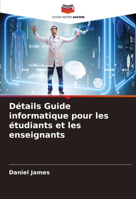 Détails Guide informatique pour les étudiants et les enseignants - Daniel James