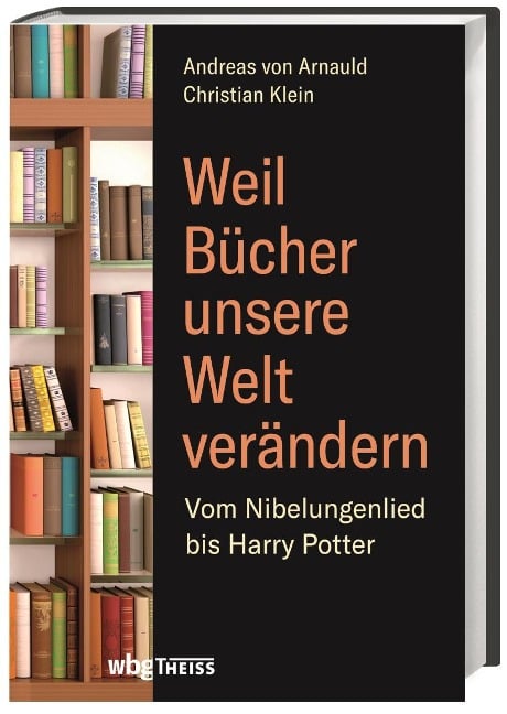 Weil Bücher unsere Welt verändern - Andreas Von Arnauld, Christian Klein