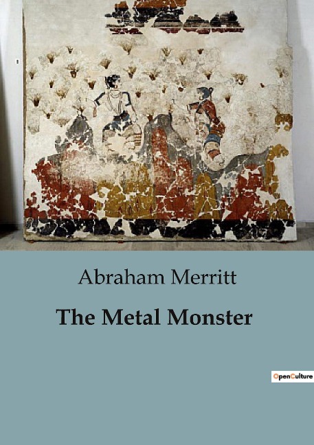 The Metal Monster - Abraham Merritt