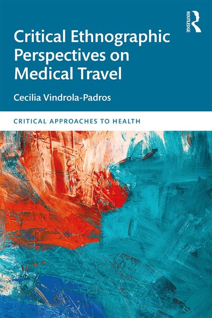 Critical Ethnographic Perspectives on Medical Travel - Cecilia Vindrola Padros