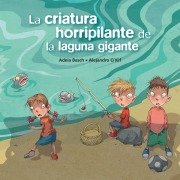 Cover-Bild zum Titel 'La criatura horripilante de la laguna gigante' von 'Adela Basch, Alejandro O¿Kif'