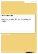 Cover-Bild zum Titel 'Die Reformen der EU seit Gründung der EGKS' von 'Thomas Albrecht'