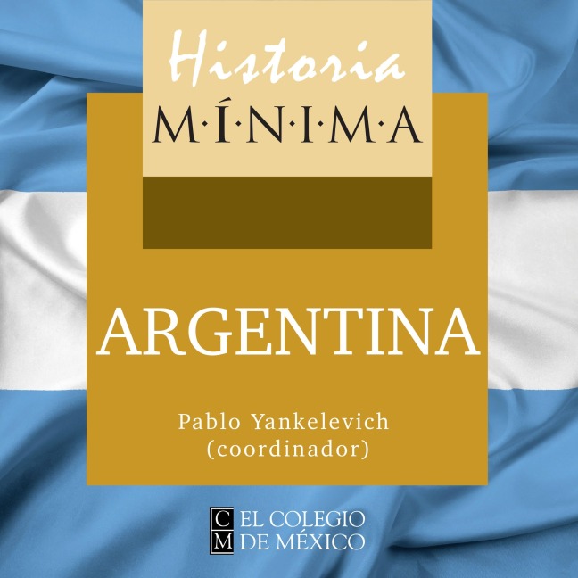 HISTORIA MÍNIMA DE ARGENTINA - Raúl Mandrini