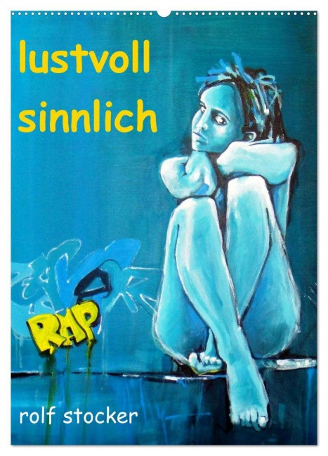 lustvoll - sinnlich rolf stocker (Wandkalender 2026 DIN A2 hoch), CALVENDO Monatskalender - Sto Sto