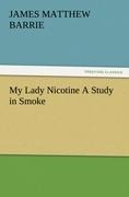My Lady Nicotine A Study in Smoke - J. M. (James Matthew) Barrie