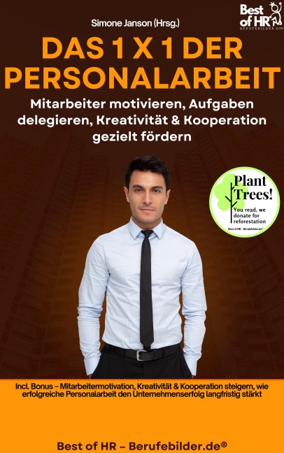 Das 1 X 1 der Personalarbeit - Mitarbeiter motivieren, Aufgaben delegieren, Kreativität & Kooperation gezielt fördern - Simone Janson