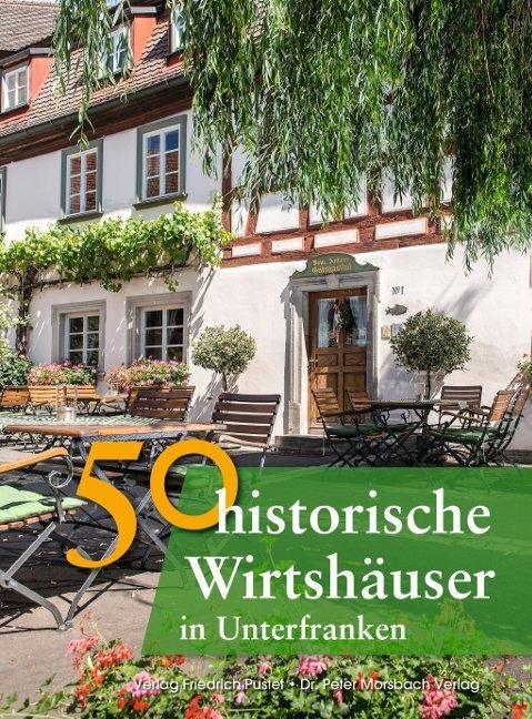 50 historische Wirtshäuser in Unterfranken - Annette Faber, Franziska Gürtler, Peter Morsbach, Jörg Niemer, Sonja Schmid