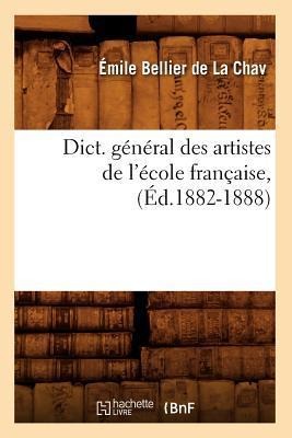 Dict. Général Des Artistes de l'École Française, (Éd.1882-1888) - Émile Bellier de la Chav
