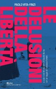 Cover-Bild zum Titel 'Le delusioni della libertà' von 'Paolo Vita Finzi'