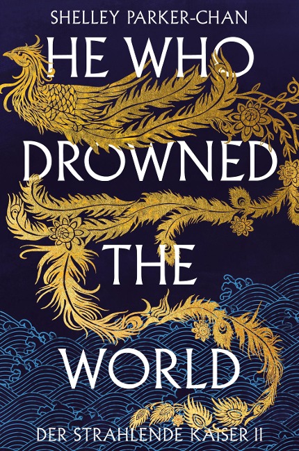 He Who Drowned the World (Der strahlende Kaiser II) (limitierte Collector's Edition mit Farbschnitt und Miniprint) - Shelley Parker-Chan