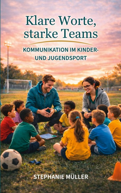Klare Worte, starke Teams - Stephanie Müller