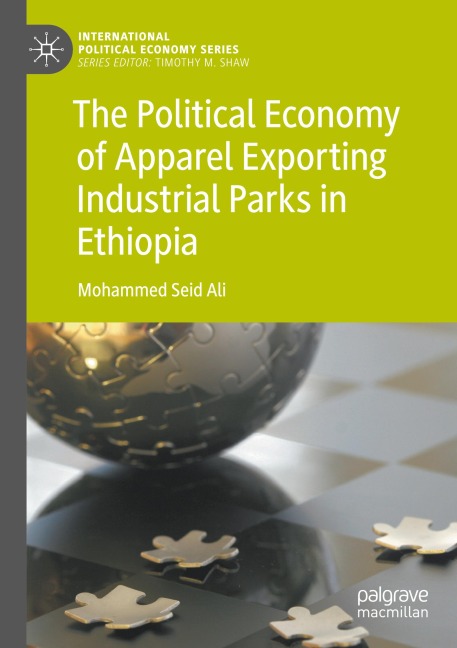 The Political Economy of Apparel Exporting Industrial Parks in Ethiopia - Mohammed Seid Ali