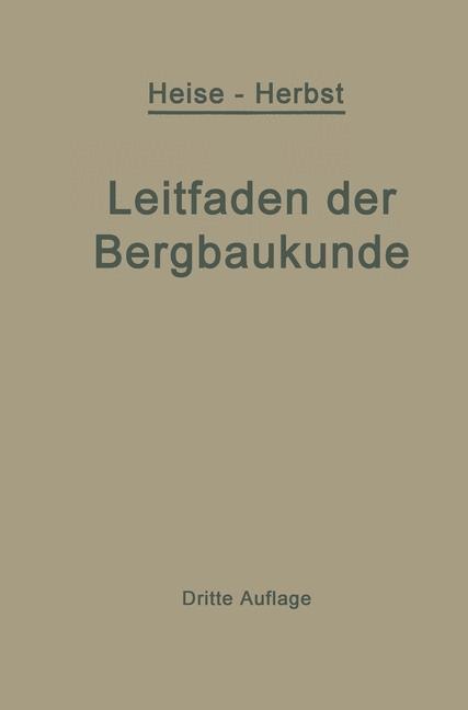 Kurzer Leitfaden der Bergbaukunde - Friedrich Herbst, Fritz Heise