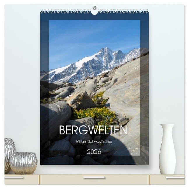 Bergwelten Wandkalender (hochwertiger Premium Wandkalender 2026 DIN A2 hoch), Kunstdruck in Hochglanz - Fotografin Miriam Schwarzfischer