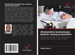 Cover-Bild zum Titel 'Afryka¿skie konstytucje: pisanie naszej przysz¿o¿ci' von 'Yassa Pierre'