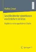 Geschlechterkonstruktionen von Erziehern in Kitas - Mathias Gintzel