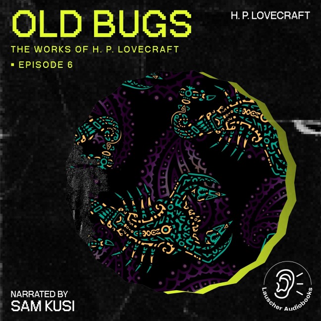 Old Bugs (The Work of H. P. Lovecraft, Episode 6) - H. P. Lovecraft