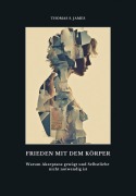 Cover-Bild zum Titel 'Frieden mit dem Körper' von 'Thomas S. James'
