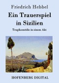 Cover-Bild zum Titel 'Ein Trauerspiel in Sizilien' von 'Friedrich Hebbel'