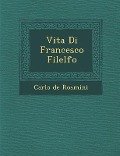 Vita Di Francesco Filelfo - Carlo De Rosmini
