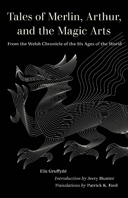 Tales of Merlin, Arthur, and the Magic Arts - Elis Gruffydd