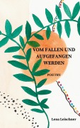 Cover-Bild zum Titel 'VOM FALLEN UND AUFGEFANGEN WERDEN' von 'Lena Leischner'
