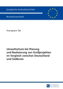 Cover-Bild zum Titel 'Umweltschutz bei Planung und Realisierung von Großprojekten im Vergleich zwischen Deutschland und Südkorea' von 'Youngnam Tak'