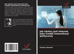 Cover-Bild zum Titel 'Jak istotny jest Internet jako ¿rodek komunikacji politycznej' von 'Charles Stewart'