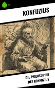 Cover-Bild zum Titel 'Die Philosophie des Konfuzius' von 'Konfuzius'