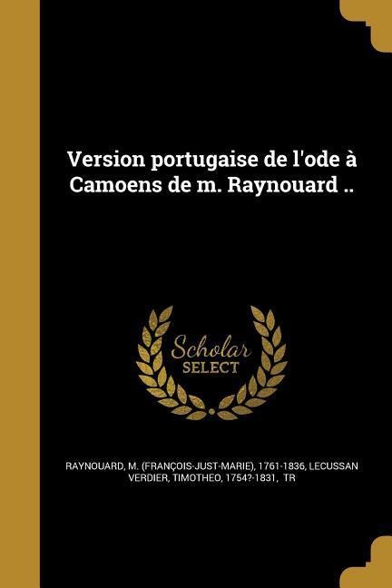 Version portugaise de l'ode à Camoens de m. Raynouard .. - 