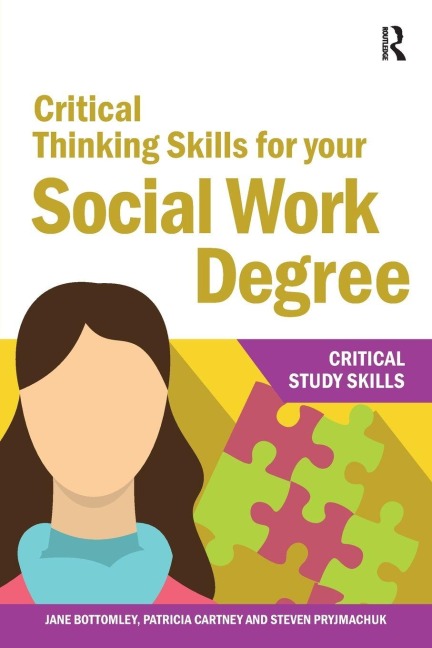 Critical Thinking Skills for your Social Work Degree - Jane Bottomley, Patricia Cartney, Steven Pryjmachuk