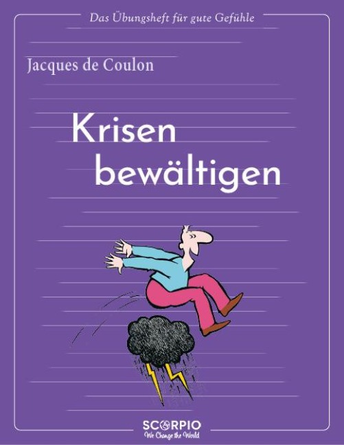 Das Übungsheft für gute Gefühle - Krisen bewältigen - Jacques de Coulon